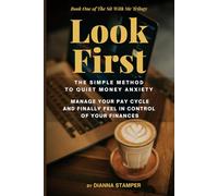 Look First: The Simple Method to Quiet Money Anxiety, Manage Your Pay Cycle, and Finally Feel in Control of Your Finances (The Sit With Me Trilogy Volume number: 1)