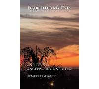 Look Into My Eyes: Unfiltered, Uncensored, Unedited