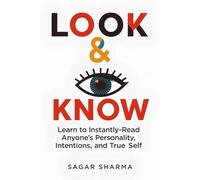 Look & Know: Learn to Instantly Read Anyone’s Personality, Intentions, and True Self