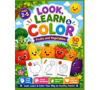 Look, Learn & Color: Fruits and Vegetables: My First Coloring Book with 50 Easy Large Pictures and Color Guides for Toddlers and Preschool Kids Ages 2-5