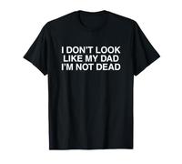 Look Like My Dad I'm Not Dead Funny Unhinged Sátira Gen Z Camiseta