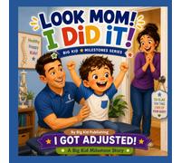 Look Mom! I Did It! I Got Adjusted (Big Kid Milestones Series)