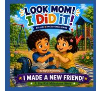 Look Mom! I Did It! I Made A New Friend (Big Kid Milestones Series)
