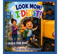 Look Mom! I Did It! I Rode the Bus (Big Kid Milestones Series)