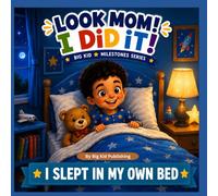 Look Mom! I Did It! I Slept In My Own Bed (Big Kid Milestones Series)