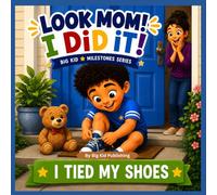 Look Mom! I Did It! I Tied My Shoes (Big Kid Milestones Series)