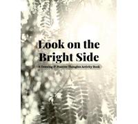 Look on the Bright Side: A Drawing & Positive Thoughts Activity Book