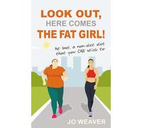 Look Out, Here Comes the Fat Girl!: At last, a non-diet diet that you CAN stick to