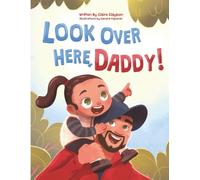 Look Over Here, Daddy!: A Father-Daughter Children’s Book | Heartwarming Gift for New Dads, Expecting Fathers, Outdoor Families and the Perfect ... and Raising Strong, Confident Girls: 1