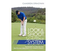 Look & Shoot Putting System: The Simple Putting System That Guarantees You'll Make More Putts