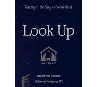 Look Up: Gazing at the Glory of Christ, Part 2 of a 25 Day Advent Devotional Journal for Men and Women: A Christmas Bible Study with Guided Journaling ... Daily Truth Highlights (Advent Essentials)
