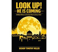 LOOK UP! HE IS COMING: A Biblical Witness to the Soon Return of Jesus Christ