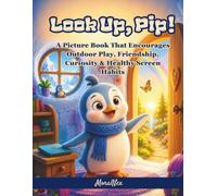 Look Up, Pip!: A Picture Book That Encourages Outdoor Play, Friendship, Curiosity & Healthy Screen Habits