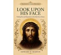 Look Upon His Face: Finding Rest and Reparation in the Holy Face of Jesus (Treasury of Catholic Devotions)