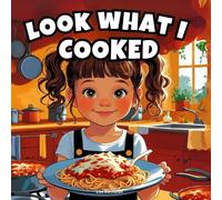 Look What I Cooked: A fun kitchen adventure with 15 proud little chefs (Let's Try)