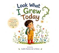 Look What I Grew Today?: A Story About the Beautiful Things We Grow Inside