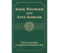 Look Younger and Live Longer: The Practical Guide to Longevity and Healthy Living