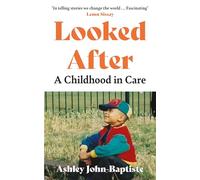 Looked After: A moving, honest memoir about growing up in the British care system