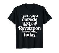 Looked Outside to See What Revelation Chapter It Is - Camiseta