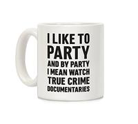 LookHUMAN Taza de café de cerámica con texto en inglés"I Like To Party And By Party I Mean Watch True Crime Documentaries", color blanco, 325 ml