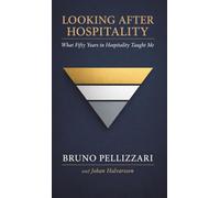 Looking After Hospitality: What Fifty Years in Hospitality Taught Me