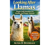 Looking After Llamas Simple Daily Routines For Healthy And Happy Animals