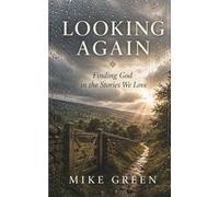Looking Again: Finding God in the Stories We Love