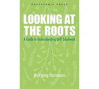 Looking at the Roots: A Guide to Understanding Orff Schulwerk