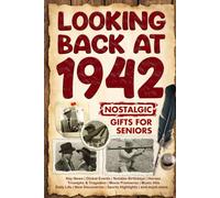 Looking Back at 1942: A Year of Memories and Milestones: A Nostalgic Keepsake to Celebrate a Special Birthday, Anniversary, or Life Story from 1942