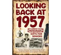 Looking Back at 1957: A Year of Memories and Milestones: A Nostalgic Keepsake to Celebrate a Special Birthday, Anniversary, or Life Story from 1957
