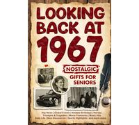 Looking Back at 1967: A Year of Memories and Milestones: A Nostalgic Keepsake to Celebrate a Special Birthday, Anniversary, or Life Story from 1967