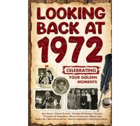 Looking Back at 1972: A Year of Memories and Milestones: A Nostalgic Keepsake to Celebrate a Special Birthday, Anniversary, or Life Story from 1972