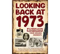 Looking Back at 1973: A Year of Memories and Milestones: A Nostalgic Keepsake to Celebrate a Special Birthday, Anniversary, or Life Story from 1973