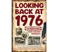 Looking Back at 1976: A Year of Memories and Milestones: A Nostalgic Keepsake to Celebrate a Special Birthday, Anniversary, or Life Story from 1976
