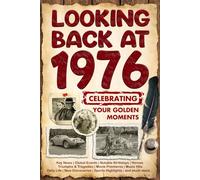 Looking Back at 1976: A Year of Memories and Milestones: A Nostalgic Keepsake to Celebrate a Special Birthday, Anniversary, or Life Story from 1976