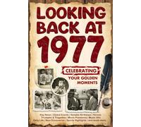 Looking Back at 1977: A Year of Memories and Milestones: A Nostalgic Keepsake to Celebrate a Special Birthday, Anniversary, or Life Story from 1977