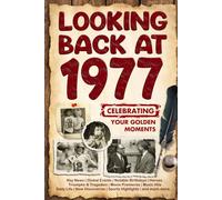 Looking Back at 1977: A Year of Memories and Milestones: A Nostalgic Keepsake to Celebrate a Special Birthday, Anniversary, or Life Story from 1977