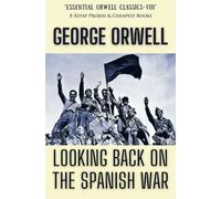 Looking Back on the Spanish War: 8 (Essential Orwell Classics)