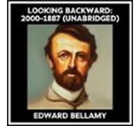 Looking Backward: 2000-1887 (Unabridged)