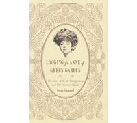 Looking for Anne of Green Gables: The Story of L. M. Montgomery and Her Literary Classic First edition by Gammel, Irene (2008) Hardcover