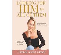 Looking for Him in All of Them: A journey from Heartbreak to Healing - Restoring Hope, Finding Freedom