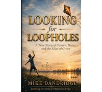 LOOKING FOR LOOPHOLES: A True Story about Cancer, Hope and the Edge of Grace
