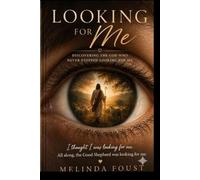 Looking For Me: Discovering the God who Never Stopped Looking for Me
