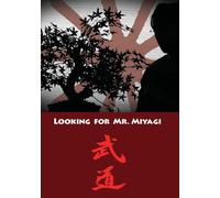 LOOKING FOR MR. MIYAGI