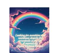 Looking for sunshine and rainbows despite curveballs and storms in my life: A memoir
