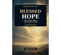 Looking for that Blessed Hope: A Study of Bible Prophecy and the Return of Christ (Teacher Edition)