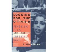 Looking for the Other: Feminism, Film and the Imperial Gaze
