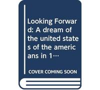 Looking Forward: A dream of the united states of the americans in 1999,