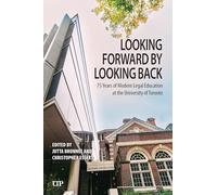 Looking Forward by Looking Back: 75 Years of Modern Legal Education at the University of Toronto