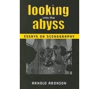 Looking Into the Abyss: Essays on Scenography (Theater: Theory/Text/Performance)